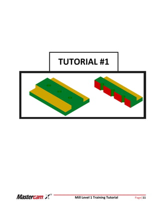 Mill Level 1 Training Tutorial Page|11
TUTORIAL #1
 