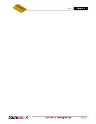 Mill Level 1 Training Tutorial Page|57
NOTES: TUTORIAL #11
 