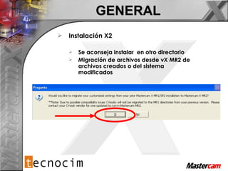 GENERAL Instalación X2  Se aconseja instalar  en otro directorio Migración de archivos desde vX MR2 de archivos creados o del sistema modificados 