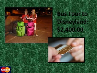 Bus Tour to Disneyland: $2,400.00 