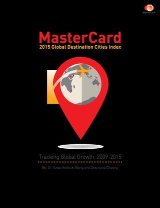 2015 Global Destination Cities Index
MasterCard
By: Dr. Yuwa Hedrick-Wong and Desmond Choong
Tracking Global Growth: 2009-2015
 