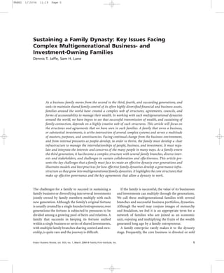 FABR2   1/19/04   11:19       Page 5




            Sustaining a Family Dynasty: Key Issues Facing
            Complex Multigenerational Business- and
            Investment-Owning Families
            Dennis T. Jaffe, Sam H. Lane




                        As a business family moves from the second to the third, fourth, and succeeding generations, and
                        seeks to maintain shared family control of its often highly diversiﬁed ﬁnancial and business assets,
                        families around the world have created a complex web of structures, agreements, councils, and
                        forms of accountability to manage their wealth. In working with such multigenerational dynasties
                        around the world, we have begun to see that successful transmission of wealth, and sustaining of
                        family connection, depends on a highly creative web of such structures. This article will focus on
                        the structures and agreements that we have seen in such families. A family that owns a business,
                        or substantial investments, is at the intersection of several complex systems and serves a multitude
                        of masters, purposes, and constituencies. Facing continual change from the business environment,
                        and from internal pressures as people develop, in order to thrive, the family must develop a clear
                        infrastructure to manage the interrelationships of people, business, and investment. It must regu-
                        late and integrate the interests and concerns of the many people in many ways. As a family enters
                        the third generation, it has become a complex structure with several family branches, diverse inter-
                        ests and stakeholders, and challenges to sustain collaboration and effectiveness. This article pre-
                        sents the key challenges that a family must face to create an effective dynasty over generations and
                        illustrates models and best practices for how effective family dynasties develop a governance infra-
                        structure as they grow into multigenerational family dynasties. It highlights the core structures that
                        make up effective governance and the key agreements that allow a dynasty to work.


            The challenges for a family to succeed in sustaining a                                  If the family is successful, the value of its businesses
            family business or diversifying into several investments                             and investments can multiply through the generations.
            jointly owned by family members multiply with each                                   We call these multigenerational families with several
            new generation. Although the family’s original fortune                               branches and successful business portfolios, dynasties.
            is usually created by a single founder/entrepreneur, over                            Although the word may conjure images of monarchy
            generations the fortune is subjected to pressures to be                              and feudalism, we feel it is an appropriate term for a
            divided among a growing pool of heirs and relatives. A                               network of families who are joined as an economic
            family that succeeds in keeping its fortune uniﬁed                                   unit, enjoying and multiplying the fruits of the wealth
            within a single business or series of shared investments,                            generated long ago by a family entrepreneur.
            with multiple family branches sharing control and own-                                  A family enterprise rarely makes it to the dynasty
            ership, is quite rare and the journey is difﬁcult.                                   stage. Frequently, the core business is divested or sold

            FAMILY BUSINESS REVIEW, vol. XVII, no. 1, March 2004 © Family Firm Institute, Inc.                                                            5
 