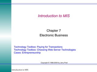 Introduction to MIS Chapter 7 Electronic Business Technology Toolbox: Paying for Transactions Technology Toolbox: Choosing Web Server Technologies Cases: Entrepreneurship 