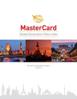 MasterCard Worldwide Insights
2Q 2013
Global Destination Cities Index
MasterCard
 