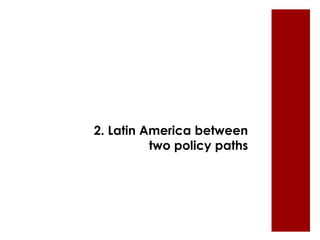 2. Latin America between 
two policy paths 
 