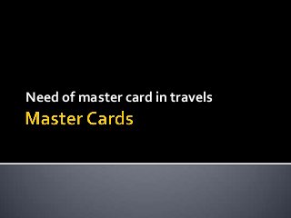 Need of master card in travels
 