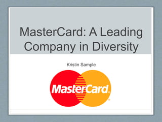 MasterCard: A Leading
Company in Diversity
Kristin Sample
 