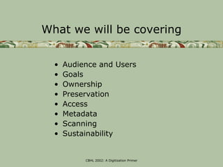 What we will be covering


  •   Audience and Users
  •   Goals
  •   Ownership
  •   Preservation
  •   Access
  •   Meta...