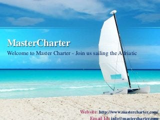 MasterCharter
Welcome to Master Charter - Join us sailing the Adriatic
Website: http://www.mastercharter.com/
Email Id: info@mastercharter.com
 