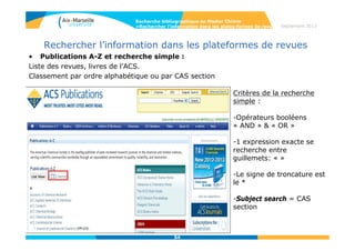 54
Web of Science
• Gestion des résultats:
Affinage des résultats par
- ajout d’un mot-clé,
- catégorie WOS,
- type de document,
- sujet (+large que catégorie WOS),
-Organisme d’affiliation
-Revues en open access…
Recherche bibliographique en Master Chimie
>Rechercher l’information dans les bases de données
 