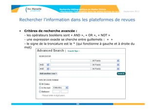64
Rechercher l’information dans les plateformes de revues
• Affichage des résultats
Recherche bibliographique en Master Chimie
>Rechercher l’information dans les plates-formes de revues Septembre 2014
 