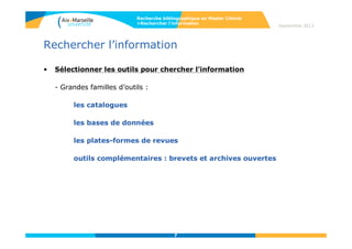 Rechercher l’information
Pour vous aider dans vos recherches, vous pouvez vous reporter :
-Aux cours des BU AMU sur la recherche documentaire, disponibles sur la plateforme pédagogique
d’AMU, Ametice (accessible via l’ENT > Pédagogie > Ametice> Tous les cours > catégorie
Bibliothèques)
-Aux guides des BU AMU en chimie (+ guides sur les bases Reaxys et Scifinder)
http://bu.univ-amu.libguides.com/
7
Recherche bibliographique en Master Chimie
>Rechercher l’information
Septembre 2014
 