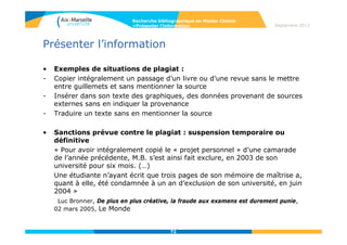 72
Septembre 2014
72
Evaluer l’information
• Sites identifiés
Institutions, industrie, associations, etc.
Identification de l’organisation, nature et statut, objet, public visé, date de
création, notoriété.
Exemple : site de l’INRS http://www.inrs.fr/accueil
• Outils spécialisés
Annuaires, signets (d’une bibliothèque, d’un laboratoire) : sources sélectionnées et
déjà évaluées.
Exemple : sélection de lien sur le site du labo ISM2 http://www.ism2.univ-
cezanne.fr/pages-bleues/liens_pro.htm ou Netvibes d’un chercheur :
http://www.netvibes.com/gaellechou#Accueil
• Moteurs de recherche spécialisés
Google Scholar, etc.
Recherche bibliographique en Master Chimie
>Evaluer l’information
 