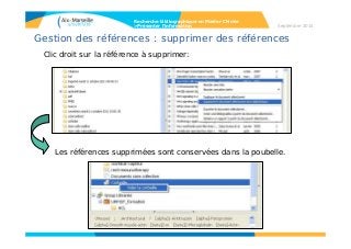 Gestion des références : supprimer des références
Clic droit sur la référence à supprimer:
Les références supprimées sont conservées dans la poubelle.
Recherche bibliographique en Master Chimie
>Présenter l’information Septembre 2014
 