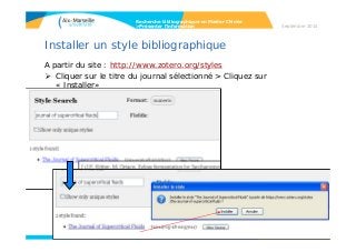 Installer un style bibliographique
A partir du site : http://www.zotero.org/styles
 Cliquer sur le titre du journal sélectionné > Cliquez sur
« Installer»
Recherche bibliographique en Master Chimie
>Présenter l’information Septembre 2014
 