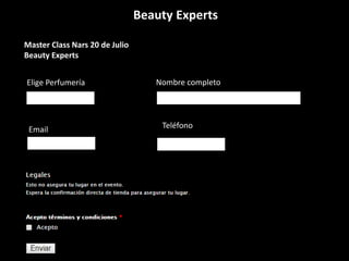 Beauty Experts
Master Class Nars 20 de Julio
Beauty Experts
Elige Perfumería Nombre completo
Email Teléfono
 