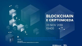 https://etesp.ipca.pt/noticia/palestra-blockchain-e-
criptomoedas-no-dia-23-de-novembro-pelas-10h00-em-braga/
 