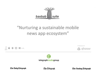 “Nurturing a sustainable mobile
news app ecosystem”
 