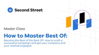 Master Class
How to Master Best Of:
Become the Best of the Best Of! How to craft a
successful campaign and get your company and
your market engaged.
 