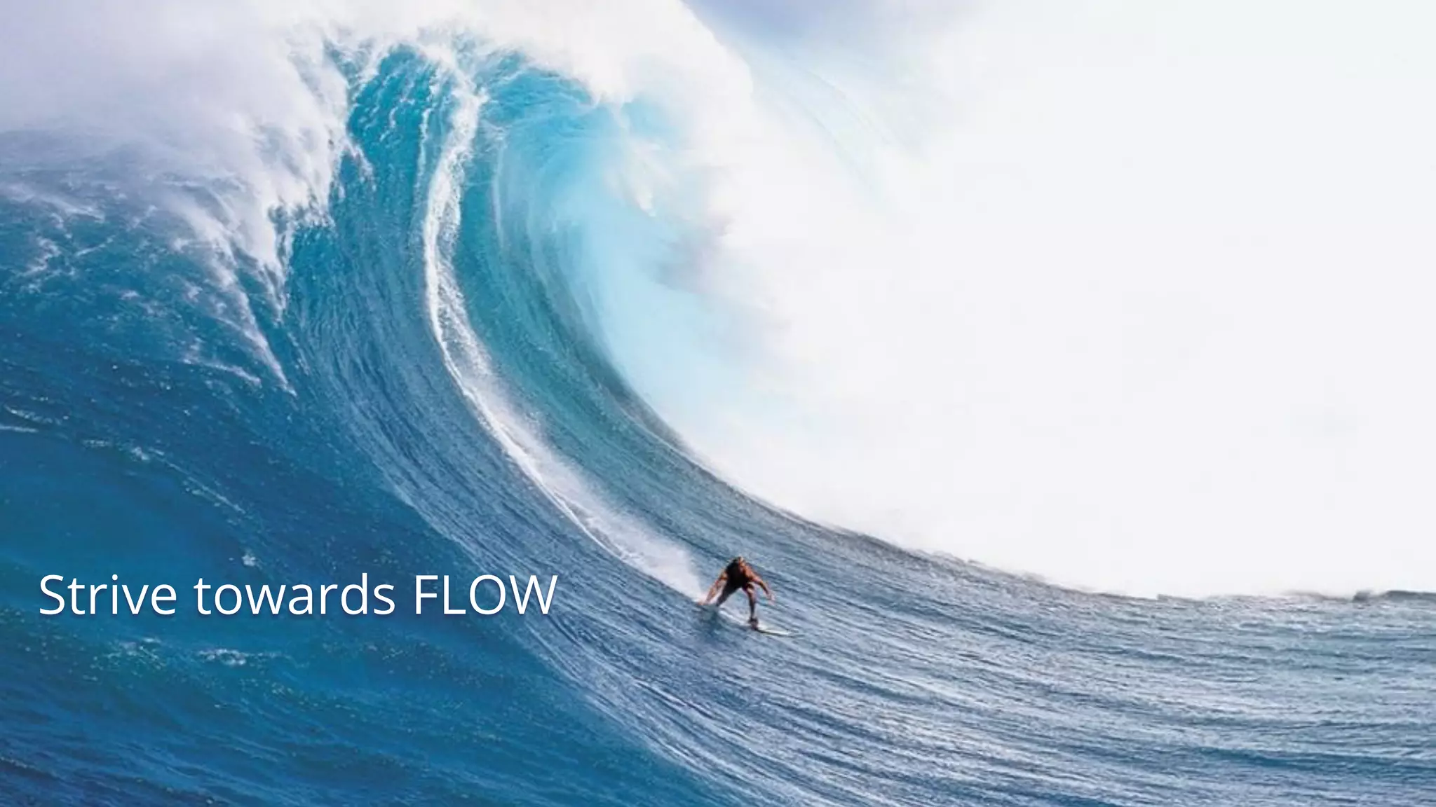 Strive towards FLOW
 