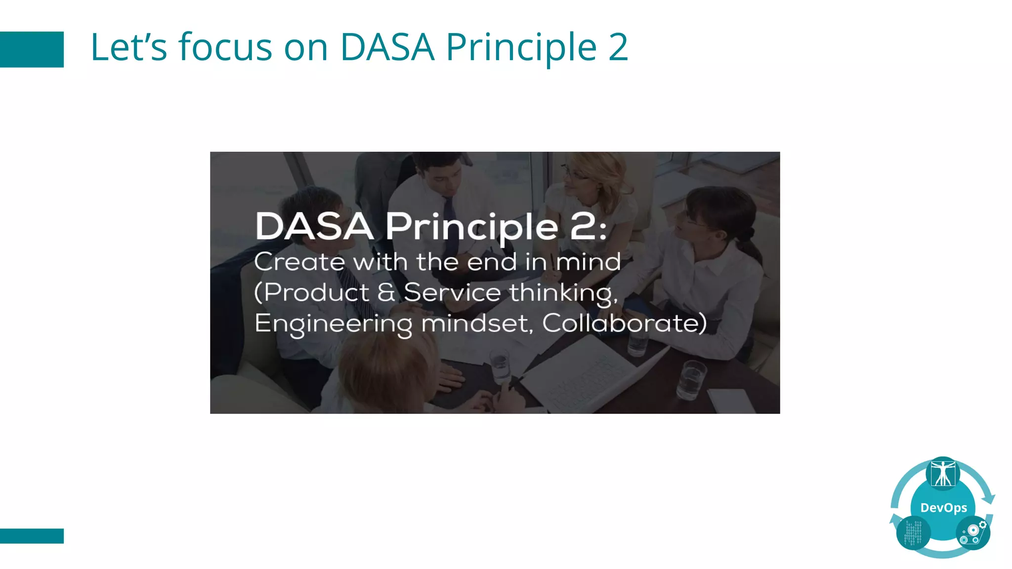 Let’s focus on DASA Principle 2
 