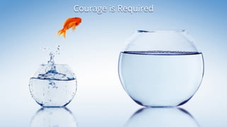 Courage is Required
 
