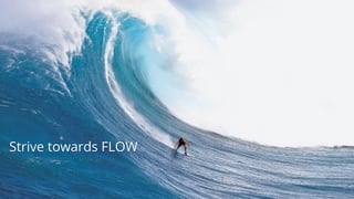 Strive towards FLOW
 