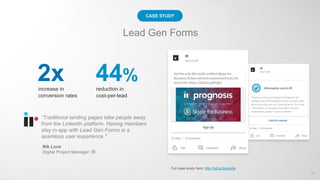 Lead Gen Forms
increase in
conversion rates
2x reduction in
cost-per-lead
44%
“Traditional landing pages take people away
...