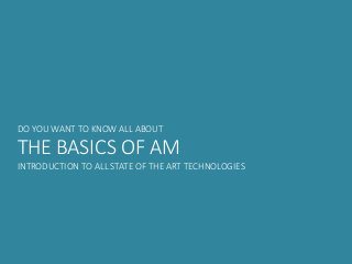 DO YOU WANT TO KNOW ALL ABOUT
THE BASICS OF AM
INTRODUCTION TO ALL STATE OF THE ART TECHNOLOGIES
 