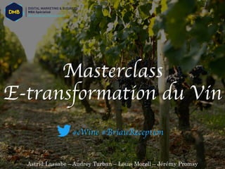 Masterclass
E-transformation du Vin
Astrid Lassabe – Audrey Turban – Louis Morell – Jérémy Promsy
#eWine #BriauReception
 