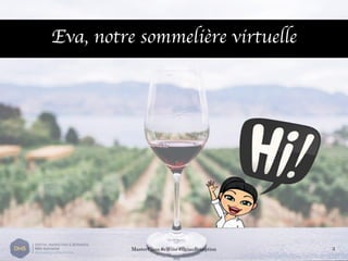 Eva, notre sommelière virtuelle
MasterClass #eWine #BriauReception 3
Eva, notre sommelière virtuelle
 