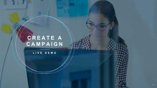 C R E A T E A
C A M P A I G N
L I V E D E M O
33
 