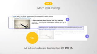 Tip 1: More A/B testing
A/B test your headline and description text, 38% CTR* lift.
A
B
VS.
52
TIP 4
 