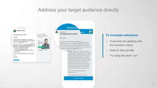 Address your target audience directly
To increase relevance:
o Customize the greeting with
the member’s name
o Refer to their job title
o Try using the word “you”
66
 