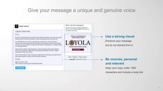 Give your message a unique and genuine voice
Use a strong visual
Enhance your message
but do not distract from it
Be concise, personal
and relevant
Keep your copy under 1000
characters and include a body link
67
 