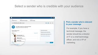 Select a sender who is credible with your audience
Pick a sender who’s relevant
to your message
For example, if you have a
technical message, the
sender should be a director
of IT or a chief technology
officer, and not a VP of
marketing.
69
 