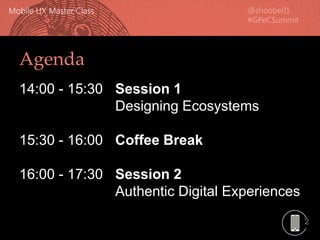 2
Agenda
14:00 - 15:30 Session 1
Designing Ecosystems
15:30 - 16:00 Coffee Break
16:00 - 17:30 Session 2
Authentic Digital Experiences
 