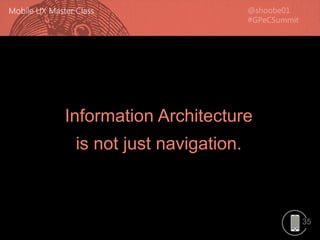 35
Information Architecture
is not just navigation.
 