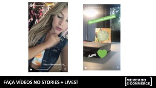 FAÇA	VÍDEOS	NO	STORIES	+	LIVES!	
 