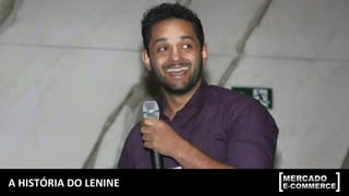 A	HISTÓRIA	DO	LENINE	
 