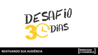 REATIVANDO	SUA	AUDIÊNCIA	
 