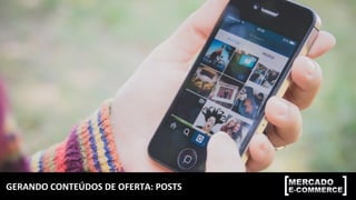GERANDO	CONTEÚDOS	DE	OFERTA:	POSTS	
 