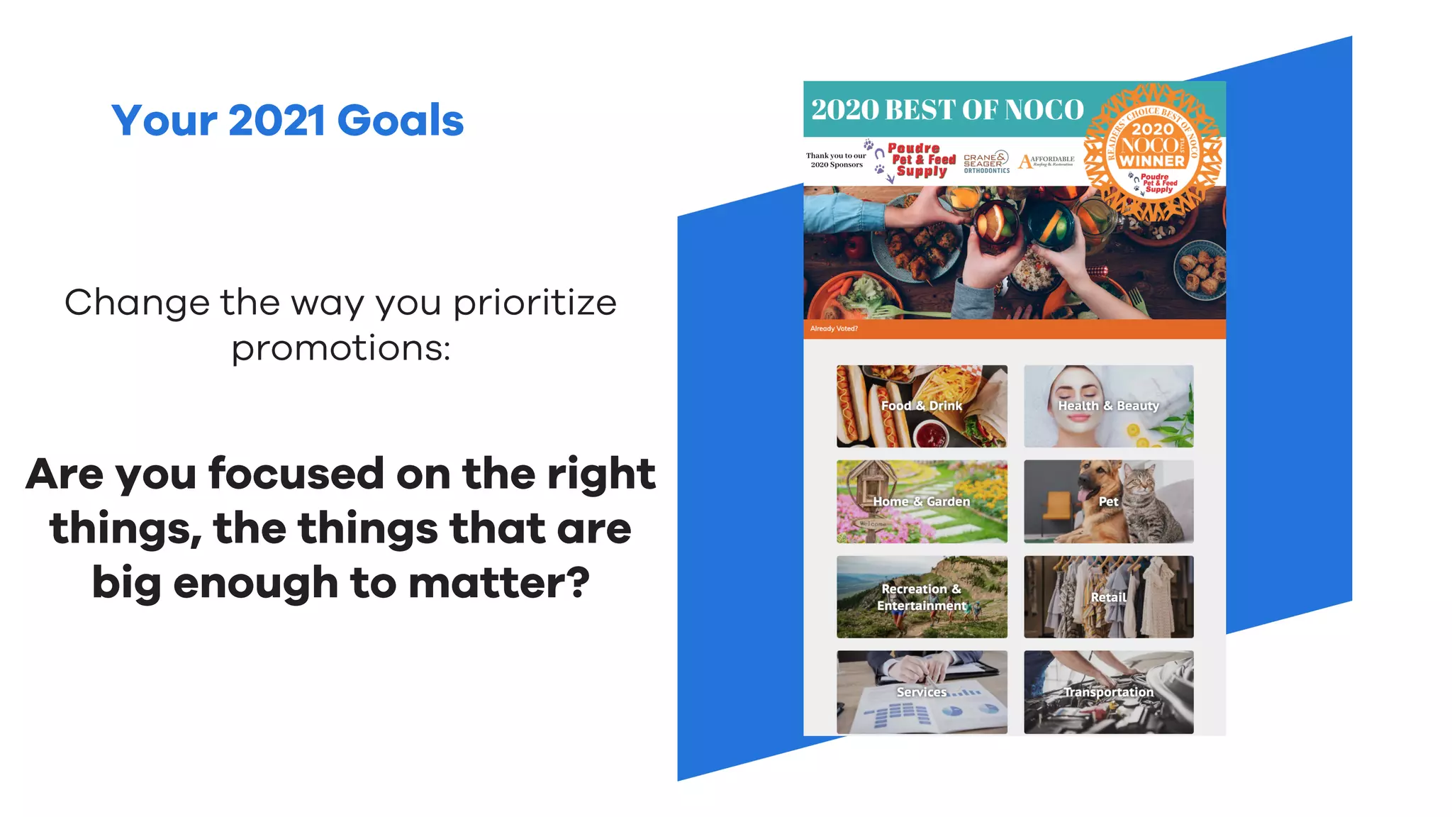 Your 2021 Goals
Change the way you prioritize
promotions:
Are you focused on the right
things, the things that are
big enough to matter?
 