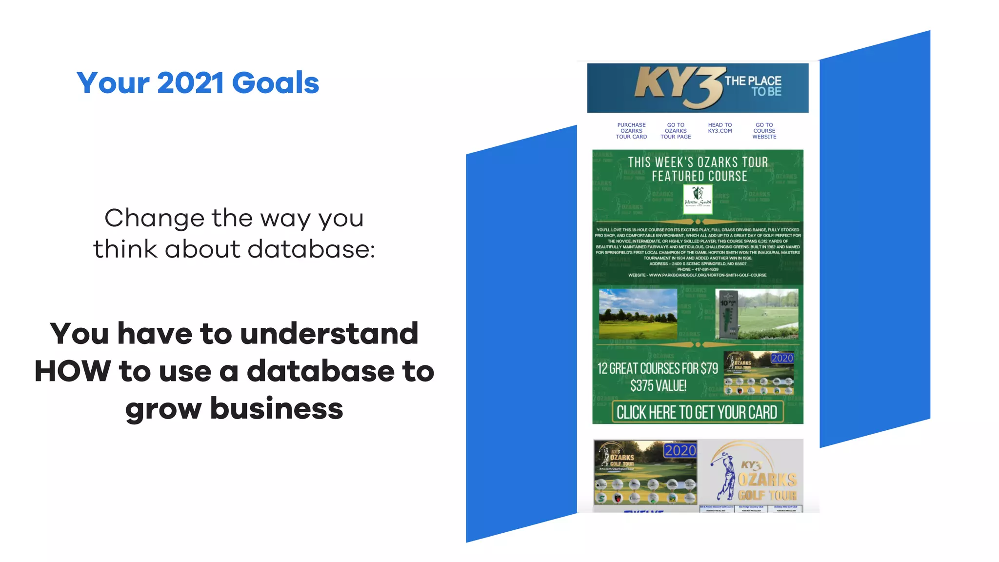 Your 2021 Goals
Change the way you
think about database:
You have to understand
HOW to use a database to
grow business
 