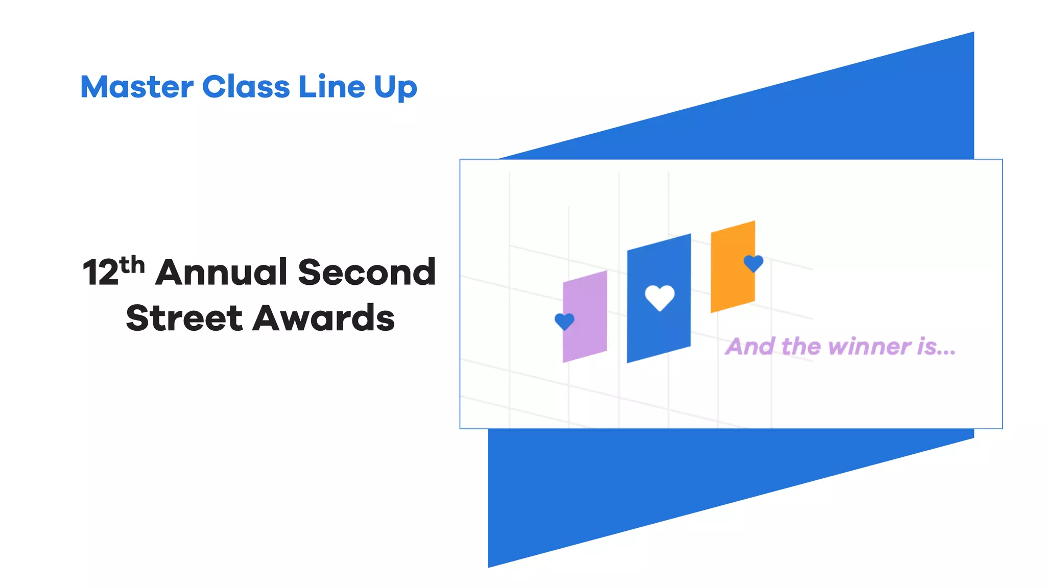 Master Class Line Up
12th Annual Second
Street Awards
 