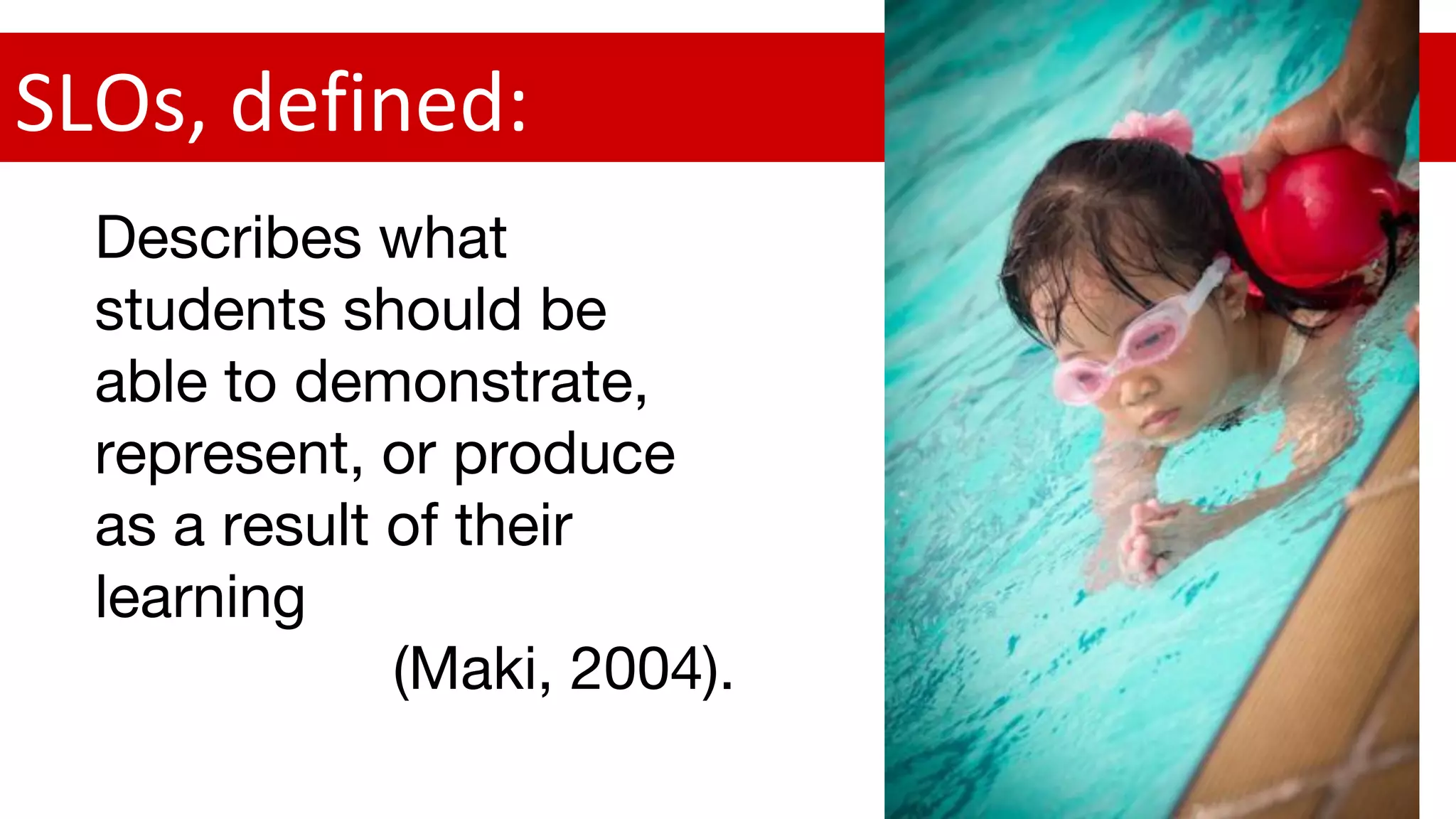 Describes what
students should be
able to demonstrate,
represent, or produce
as a result of their
learning
(Maki, 2004).
SLOs, defined:
 