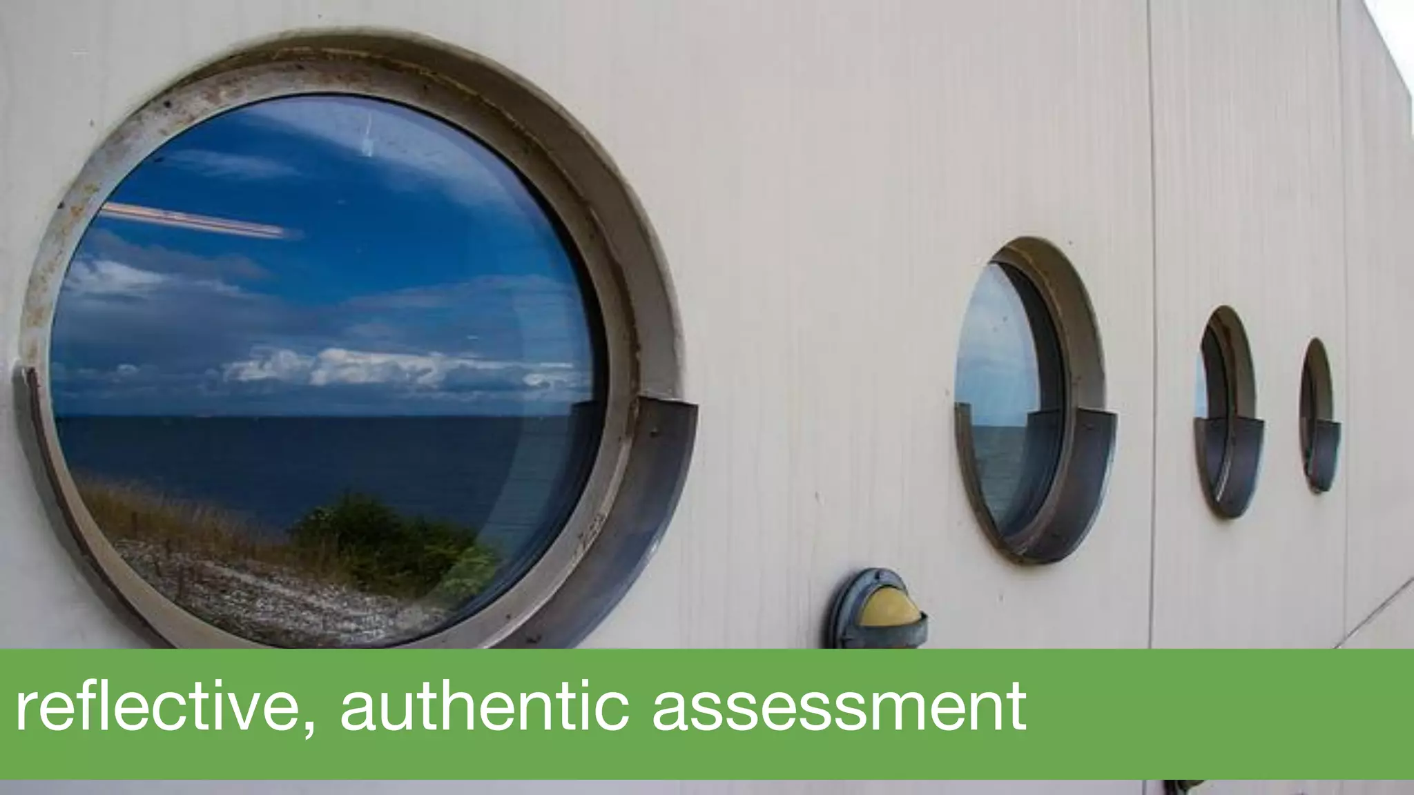 reflective, authentic assessment
 