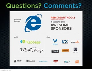 Questions? Comments?




Friday, October 19, 12
 