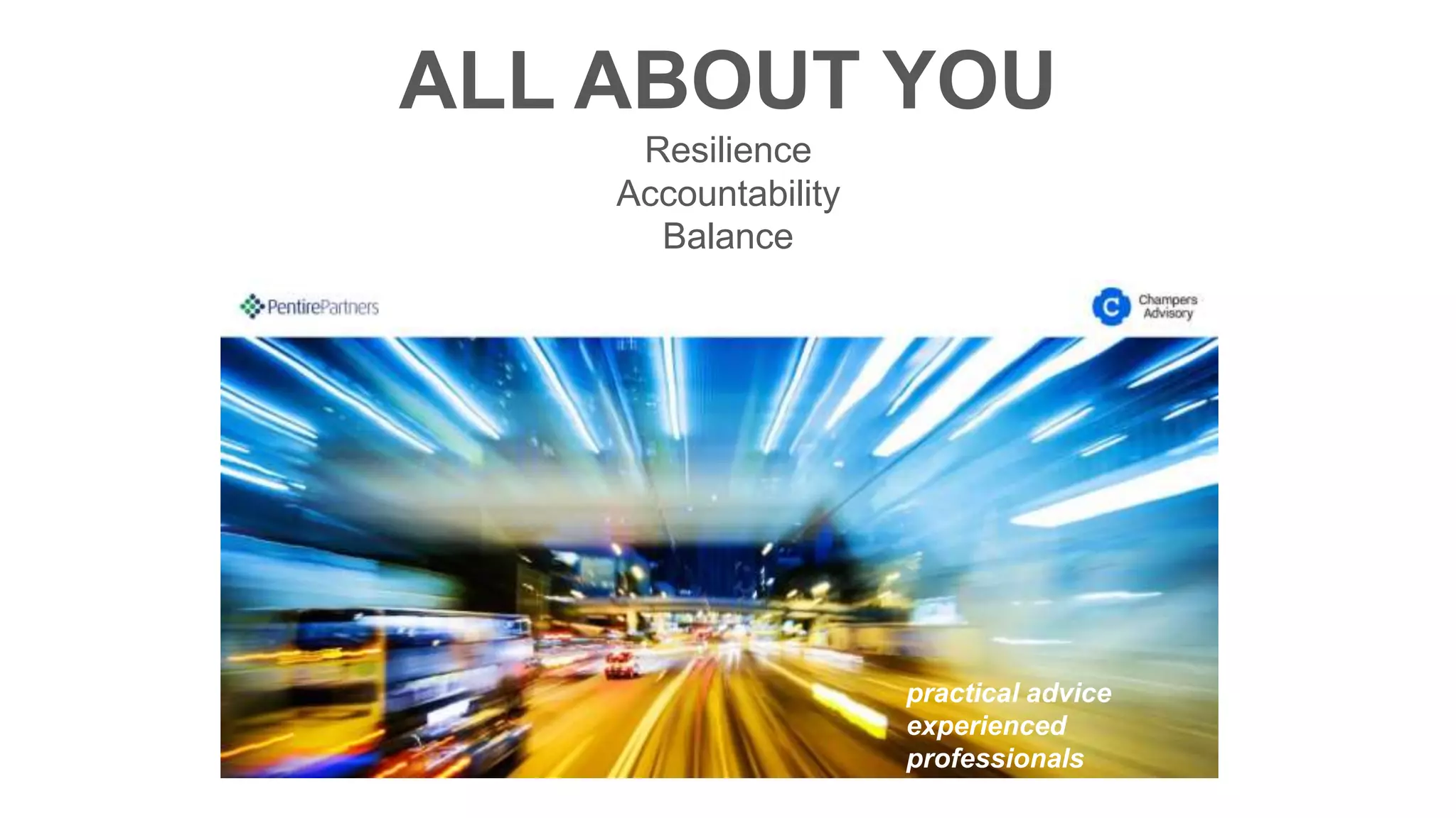 ALL ABOUT YOU
Resilience
Accountability
Balance
practical advice
experienced
professionals
integrated solutions
 