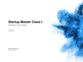 Početak: Faza ideje
Startup Master Class I
Omar Mohout
Inženjer rasta
U početku
bijaše ideja.
 